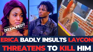 bbnaija erica insults and threatens to kill laycon