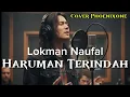 Lagu Haruman Terindah – Lokman Naufal (Cover by Phoenixone Version)