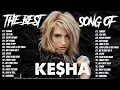 Kesha Playlist Album || The Best Songs Of Kesha ✨