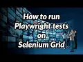 How to run Playwright tests on Selenium Grid