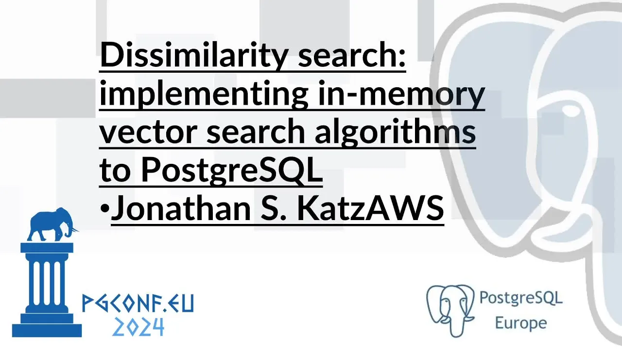 Jonathan S. Katz - Dissimilarity search... (PGConf.EU 2024)