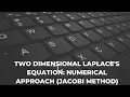 Two Dimensional Laplace s Equation Numerical Approach Jacobi Method
