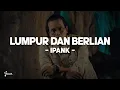 Lagu IPANK - Lumpur Dan Berlian (Lirik Lagu)