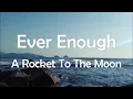 Download Lagu Ever Enough - A Rocket To The Moon (Lyrics)