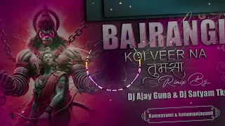 bajrangi koi veer na tumsa feel the power remix dj ajay guna x satyam tkg