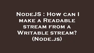 NodeJS How can I make a Readable stream from a Writable stream Node js