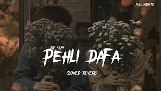 pehli dafa atif aslam lofi slowed reverb atif a ileana d 