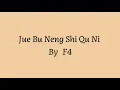 Download Lagu Jue Bu Neng Shi Qu Ni- F4(Lyrics)
