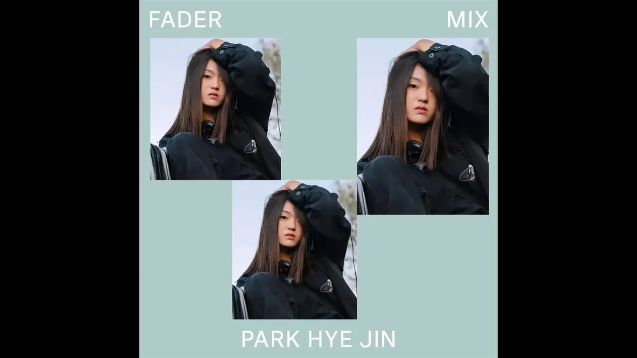 FADER Mix: Park Hye Jin 박혜진 FADER Mix: Park Hye Jin 박혜진
