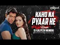 Lagu Kaho Naa Pyaar Hai Remix - DJ Kalpesh Mumbai | Hrithik Roshan | Udit Narayan | Alka Yagnik |90s Hits
