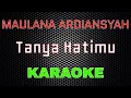 Download Lagu Maulana Ardiansyah - Tanya Hatimu [Karaoke] | LMusical