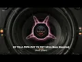 Download Lagu DJ TELA PIPA PAT TE PAT ULTRA Bass Boosted (dark pleas)