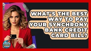 What s The Best Way To Pay Your Synchrony Bank Credit Card Bill - Crazy About Credit Cards