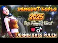 Download Lagu DANGDUT KOPLO 2025‼️ PLAYLIST VIRAL BASS PULEN