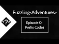 Puzzling Adventures - Episode 0 Prefix Codes