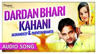 Dardan Bhari Kahani - Jashandeep & Parveen Bharta | Punjabi Duet Songs | Priya Audio HD