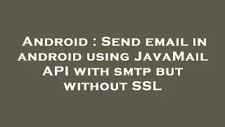 Android Send email in android using JavaMail API with smtp but without SSL
