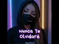 Nunca Te Olvidaré