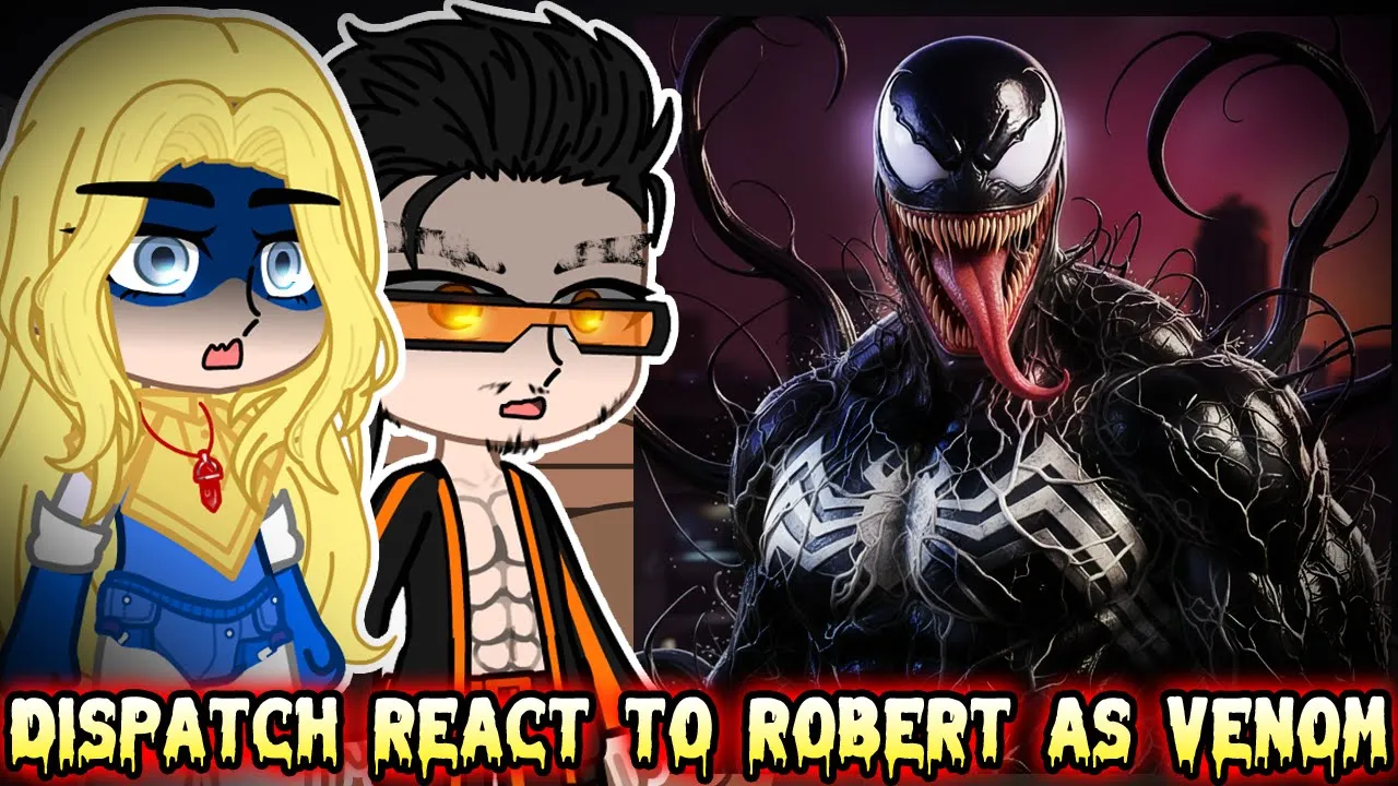 Dispatch React to Robert as Venom || Gacha react