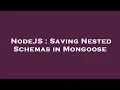 NodeJS Saving Nested Schemas in Mongoose