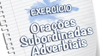 Exercício Orações Subordinadas Adverbiais [Prof Noslen]