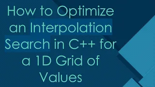 How to Optimize an Interpolation Search in C for a 1D Grid of Values