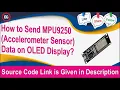 How to send MPU9250 Accelerometer Sensor data on OLED Display