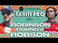 Jack Robinson vs Callum Robson Outerknown Tahiti Pro presented by I-SEA 2026 - Round 2