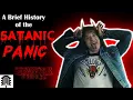 The Satanic Panic A Brief History