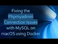 Fixing the Phpmyadmin Connection Issues with MySQL on macOS using Docker