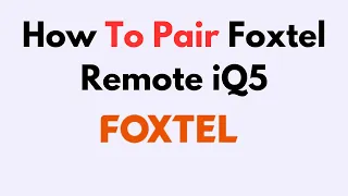 How To Pair Foxtel Remote iQ5