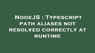 NodeJS Typescript path aliases not resolved correctly at runtime