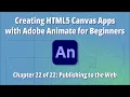 Creating HTML5 Canvas Apps with Adobe Animate for Beginners - Ch 22 of 22 Publishing to the Web