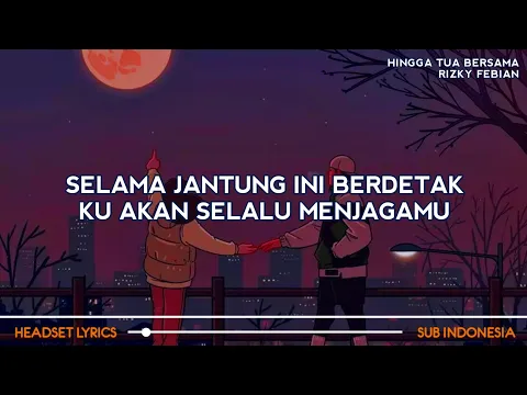 Download MP3 Lirik Lagu Selama Jantung Ini Berdetak (Slowed Tiktok Version) | Hingga Tua Bersama - Rizky Febian