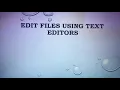 EDIT FILES USING TEXT EDITORS