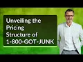 Unveiling the Pricing Structure of 1-800-GOT-JUNK