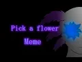 Pick a flower - Meme Animation