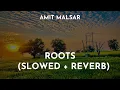 Download Lagu Amit Malsar - Roots (Slowed + Reverb) | Roots Lo-Fi Song