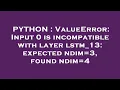 PYTHON ValueError Input 0 is incompatible with layer lstm - 13 expected ndim 3 found ndim 4
