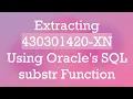 Extracting 430301420-XN Using Oracle s SQL substr Function