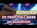 Download Lagu DJ TRAP YA SUDAHLAH BONDAN FULL BASS TERBARU VIRAL 2025