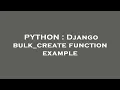 PYTHON Django bulk - create function example