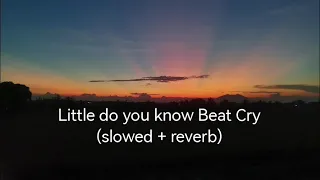 little do you know beat cry slowed reverb