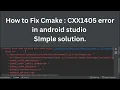 CXX1405 error while building cmake android studio - Three Minutes Fix