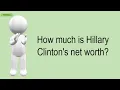 How Much Is Hillary Clinton s Net Worth