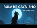 Lagu Rula Ke Gaya Ishq Slowed Reverb 🌙 | Stebin Ben 1HR Emotional Lofi for Study \u0026 Sleep