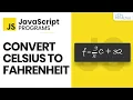 Learn About the JavaScript Program to Convert Celsius to Fahrenheit - Javascript Project