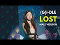 (G)I-DLE - LOST (MALE VERSION) | GIDLE | G IDLE
