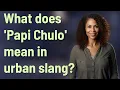 What does Papi Chulo mean in urban slang
