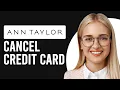 How To Cancel Ann Taylor Credit Card Updated